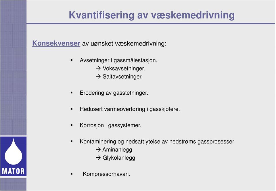 Erodering av gasstetninger. g Redusert varmeoverføring i gasskjølere.