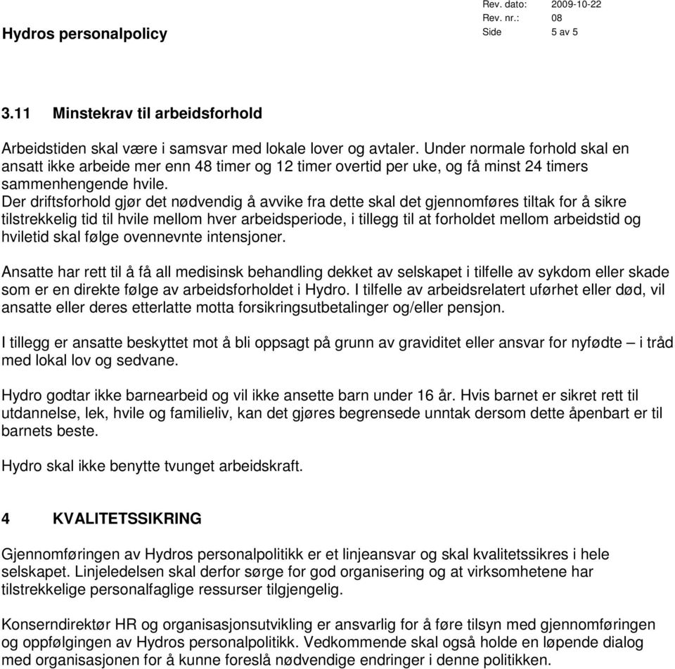 Der driftsforhold gjør det nødvendig å avvike fra dette skal det gjennomføres tiltak for å sikre tilstrekkelig tid til hvile mellom hver arbeidsperiode, i tillegg til at forholdet mellom arbeidstid