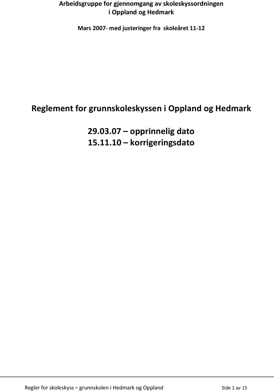 grunnskoleskyssen i Oppland og Hedmark 29.03.07 opprinnelig dato 15.11.