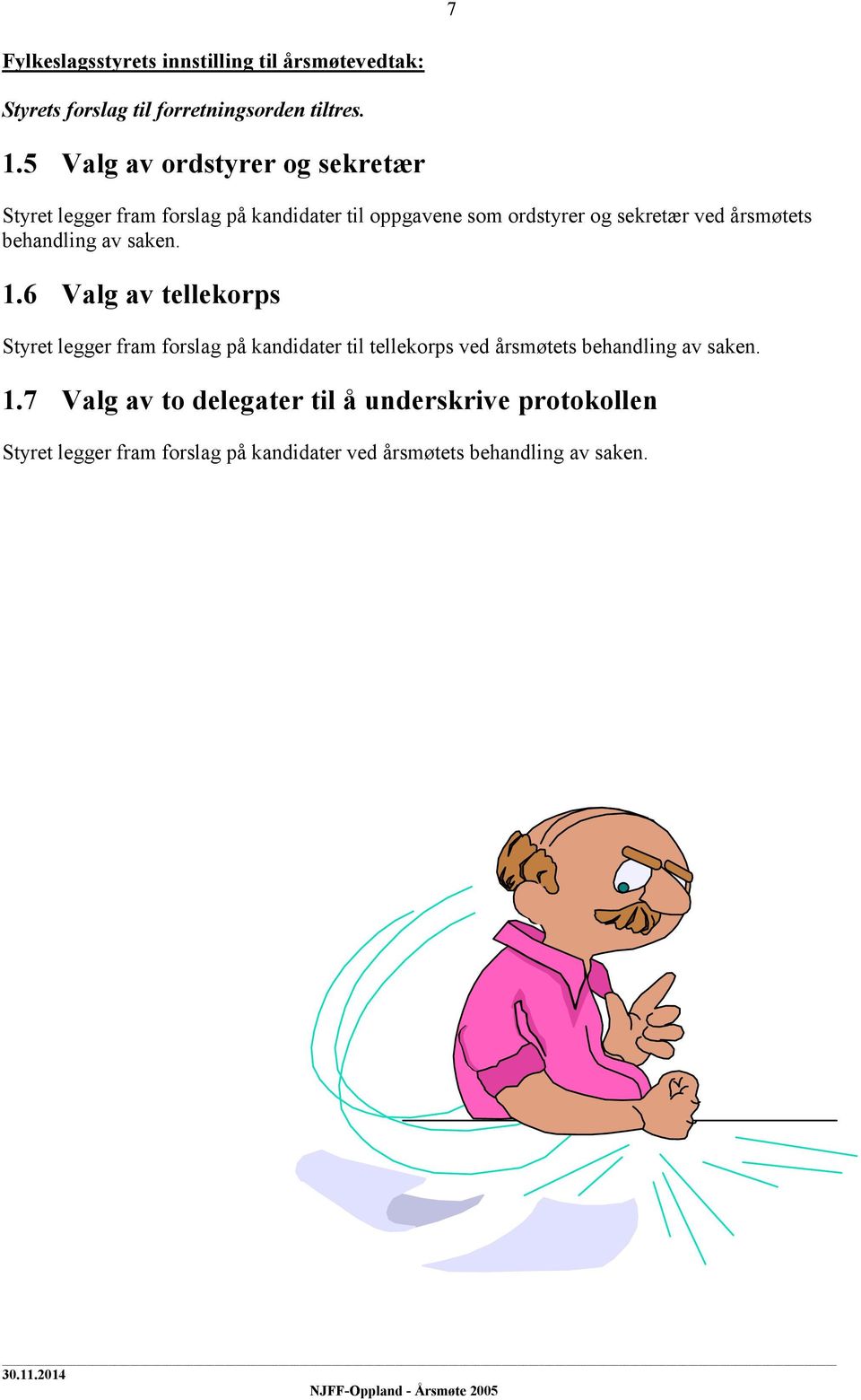 årsmøtets behandling av saken. 1.