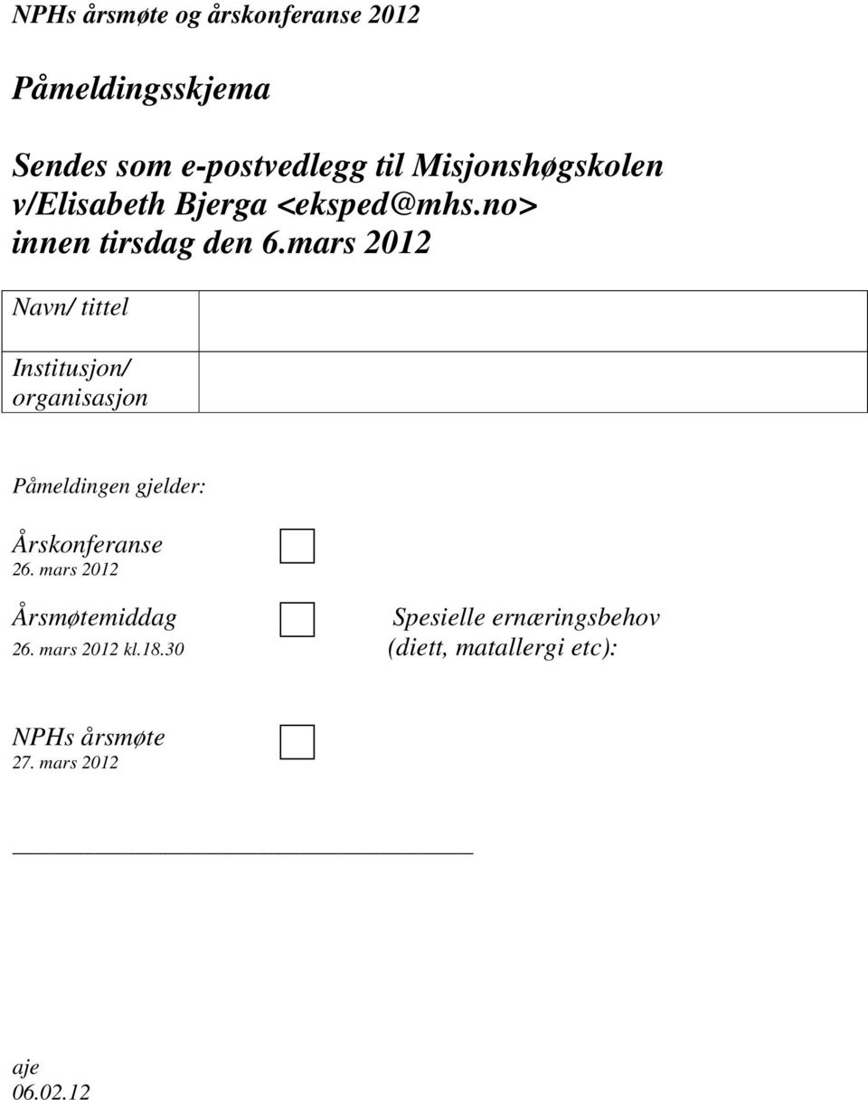 mars 2012 Navn/ tittel Institusjon/ organisasjon Påmeldingen gjelder: Årskonferanse 26.