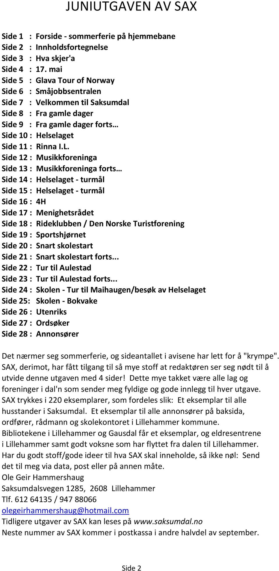 Side 12 : Musikkforeninga Side 13 : Musikkforeninga forts Side 14 : Helselaget - turmål Side 15 : Helselaget - turmål Side 16 : 4H Side 17 : Menighetsrådet Side 18 : Rideklubben / Den Norske