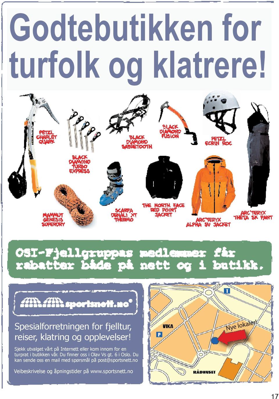 Sjekk utvalget vårt på Internett eller kom innom for en turprat i butikken vår.