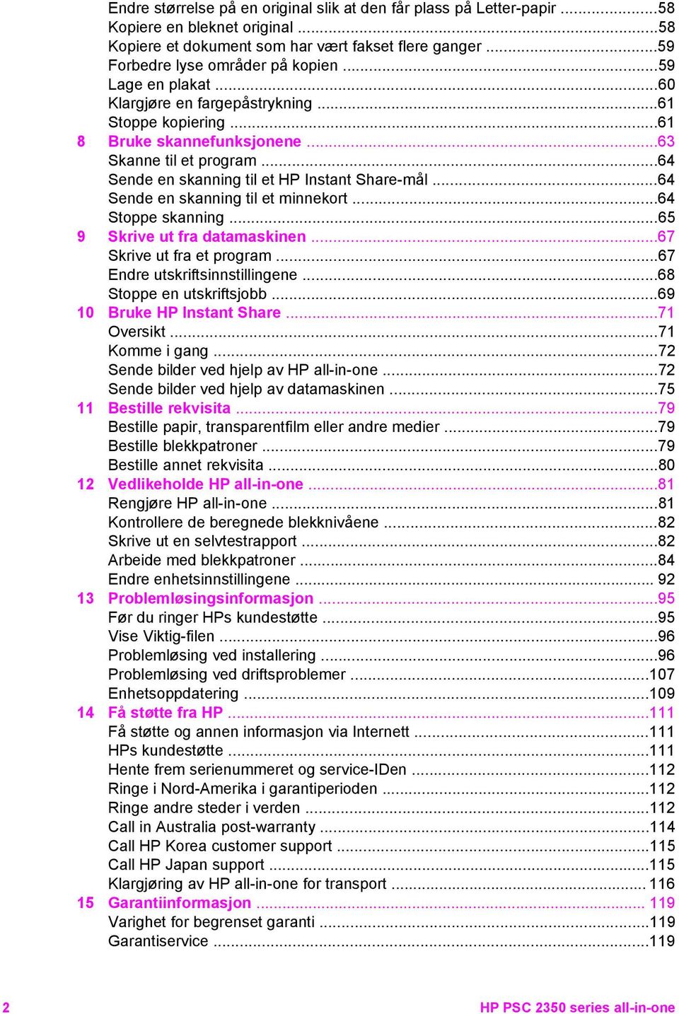 ..64 Sende en skanning til et minnekort...64 Stoppe skanning...65 9 Skrive ut fra datamaskinen...67 Skrive ut fra et program...67 Endre utskriftsinnstillingene...68 Stoppe en utskriftsjobb.