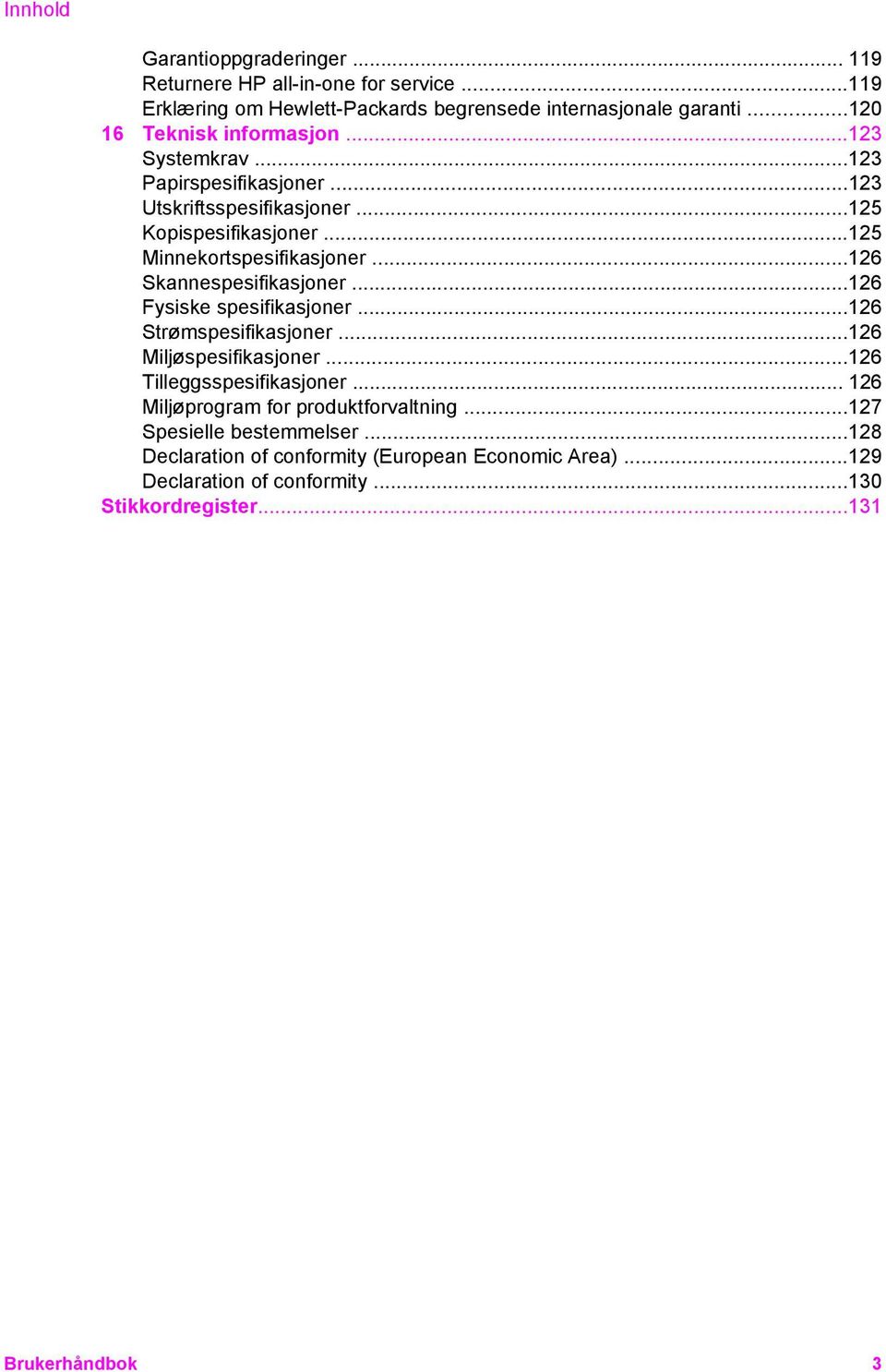 ..126 Skannespesifikasjoner...126 Fysiske spesifikasjoner...126 Strømspesifikasjoner...126 Miljøspesifikasjoner...126 Tilleggsspesifikasjoner.