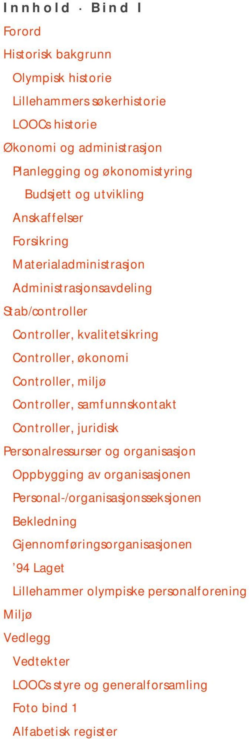 Controller, miljø Controller, samfunnskontakt Controller, juridisk Personalressurser og organisasjon Oppbygging av organisasjonen Personal-/organisasjonsseksjonen