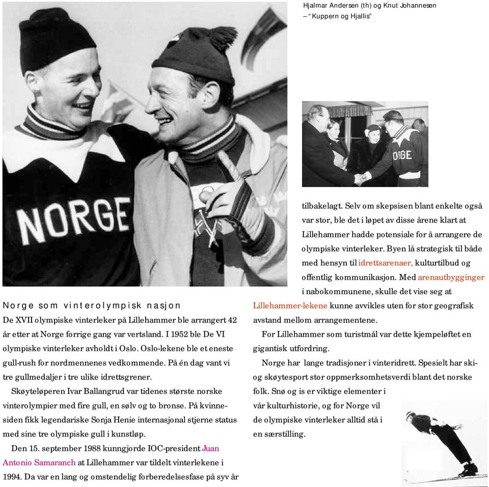 På én dag vant vi tre gullmedaljer i tre ulike idrettsgrener. Skøyteløperen Ivar Ballangrud var tidenes største norske vinterolympier med fire gull, en sølv og to bronse.