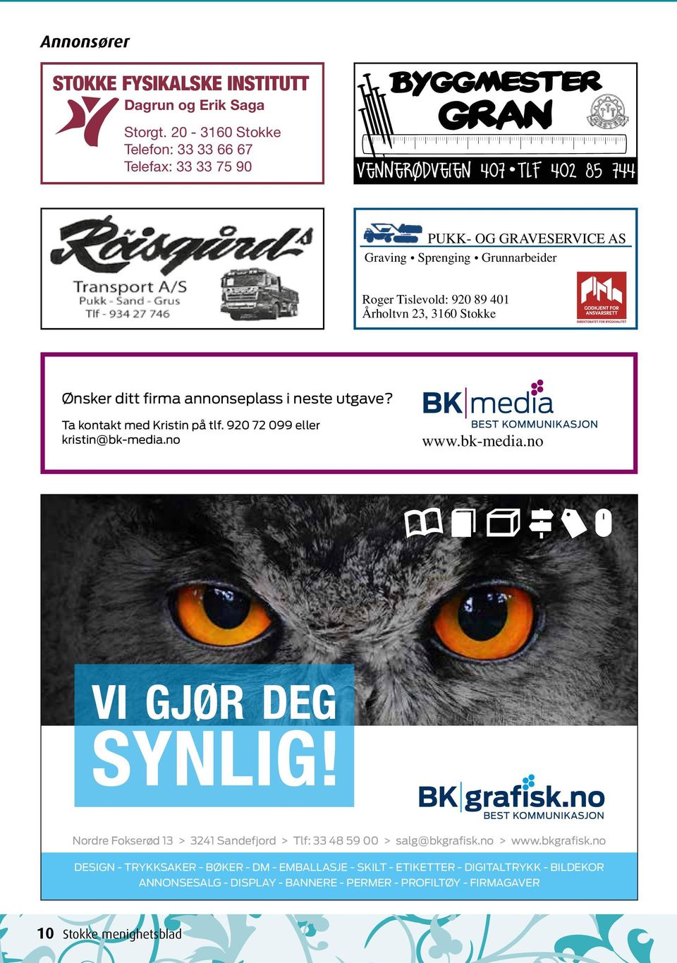 Ønsker ditt firma annonseplass i neste utgave? Ta kontakt med Kristin på tlf. 920 72 099 eller kristin@bk-media.