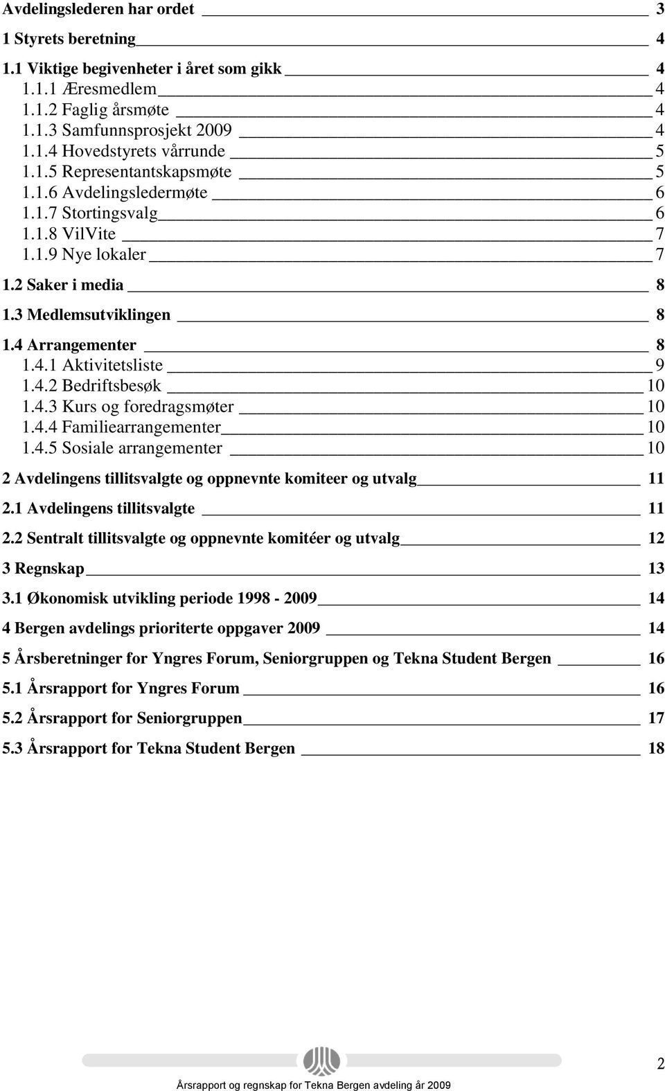 4.4 Familiearrangementer 10 1.4.5 Sosiale arrangementer 10 2 Avdelingens tillitsvalgte og oppnevnte komiteer og utvalg 11 2.1 Avdelingens tillitsvalgte 11 2.