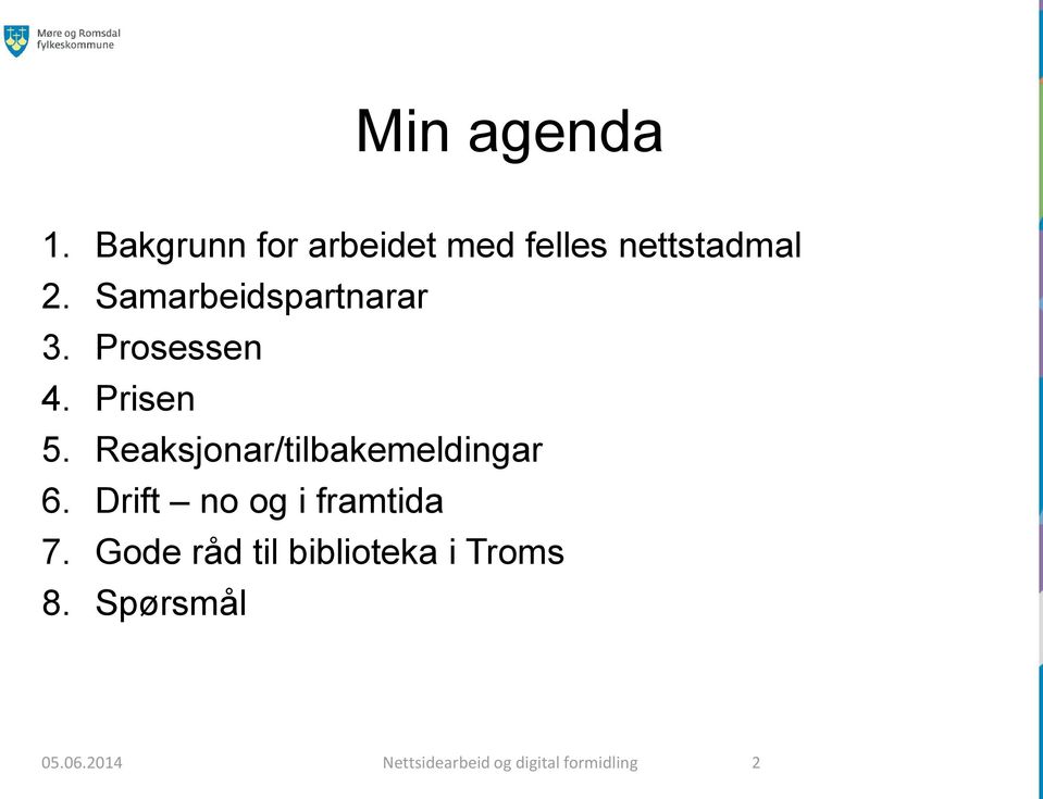 Reaksjonar/tilbakemeldingar 6. Drift no og i framtida 7.