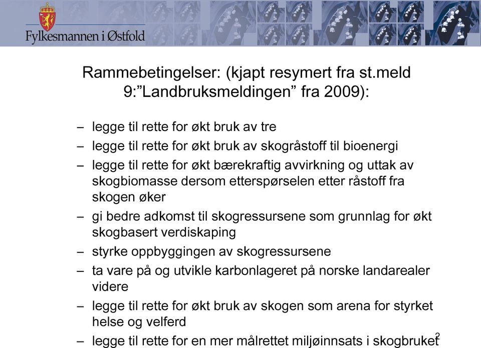 bærekraftig avvirkning og uttak av skogbiomasse dersom etterspørselen etter råstoff fra skogen øker gi bedre adkomst til skogressursene som grunnlag for