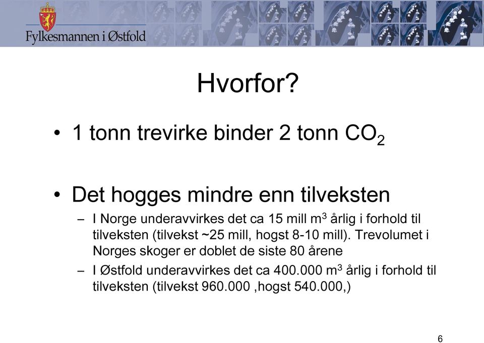 underavvirkes det ca 15 mill m 3 årlig i forhold til tilveksten (tilvekst ~25 mill,