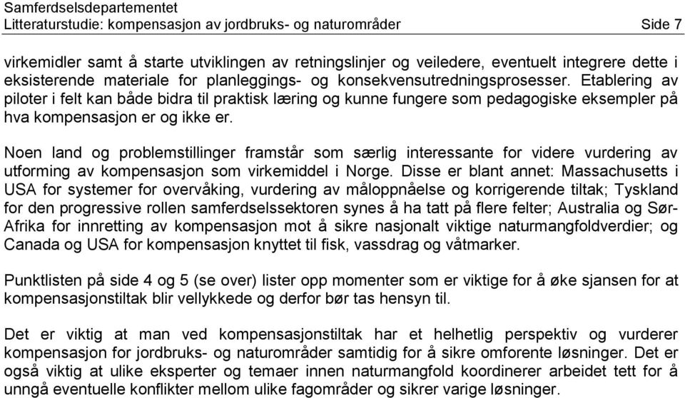 Noen land og problemstillinger framstår som særlig interessante for videre vurdering av utforming av kompensasjon som virkemiddel i Norge.