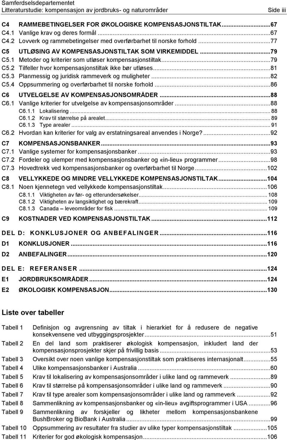 1 Metoder og kriterier som utløser kompensasjonstiltak... 79 C5.2 Tilfeller hvor kompensasjonstiltak ikke bør utløses... 81 C5.3 Planmessig og juridisk rammeverk og muligheter... 82 C5.