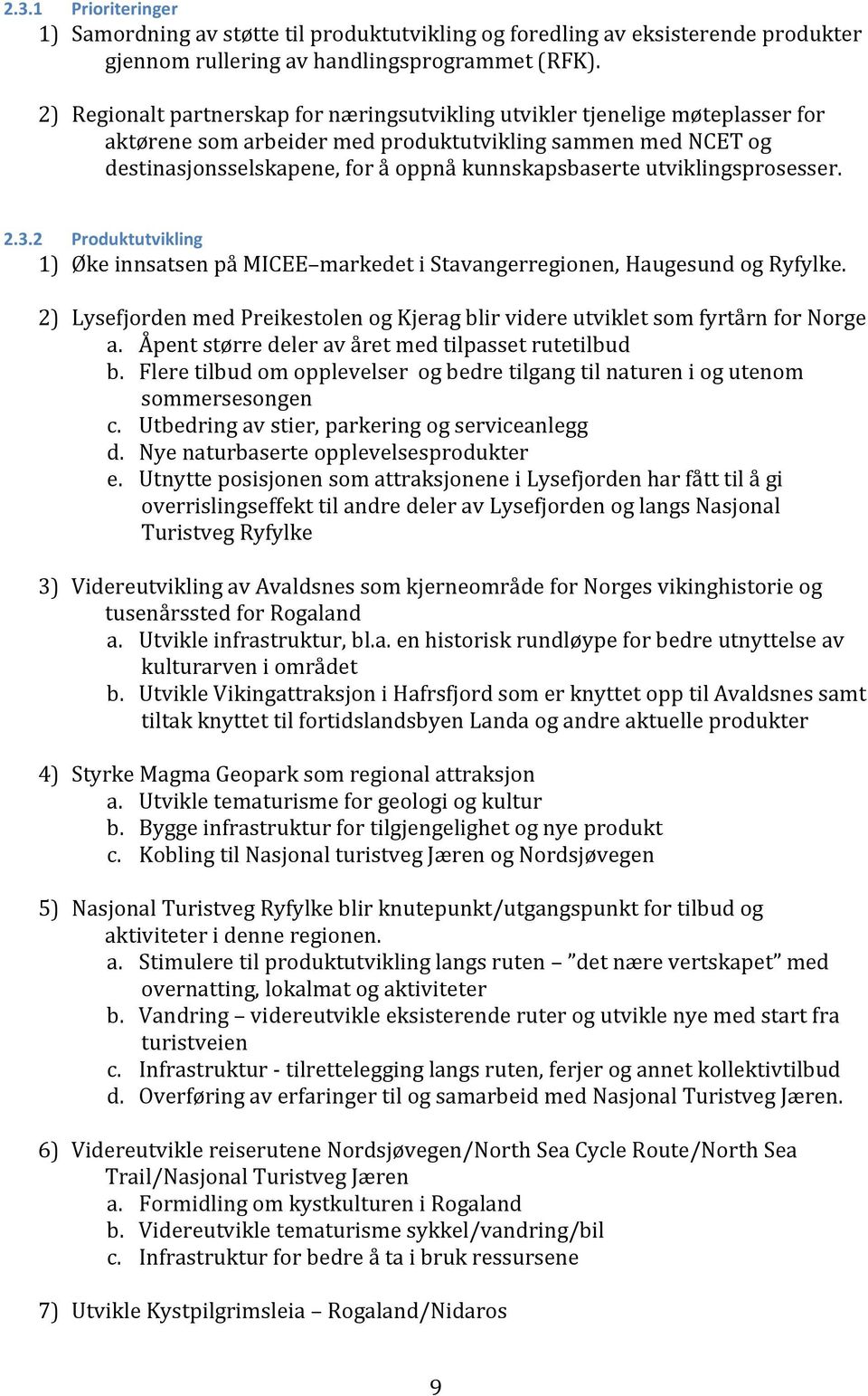 utviklingsprosesser. 2.3.2 Produktutvikling 1) Øke innsatsen på MICEE markedet i Stavangerregionen, Haugesund og Ryfylke.