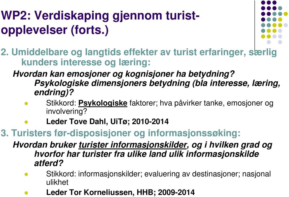 Psykologiske dimensjoners betydning (bla interesse, læring, endring)? Stikkord: Psykologiske faktorer; hva påvirker tanke, emosjoner og involvering?