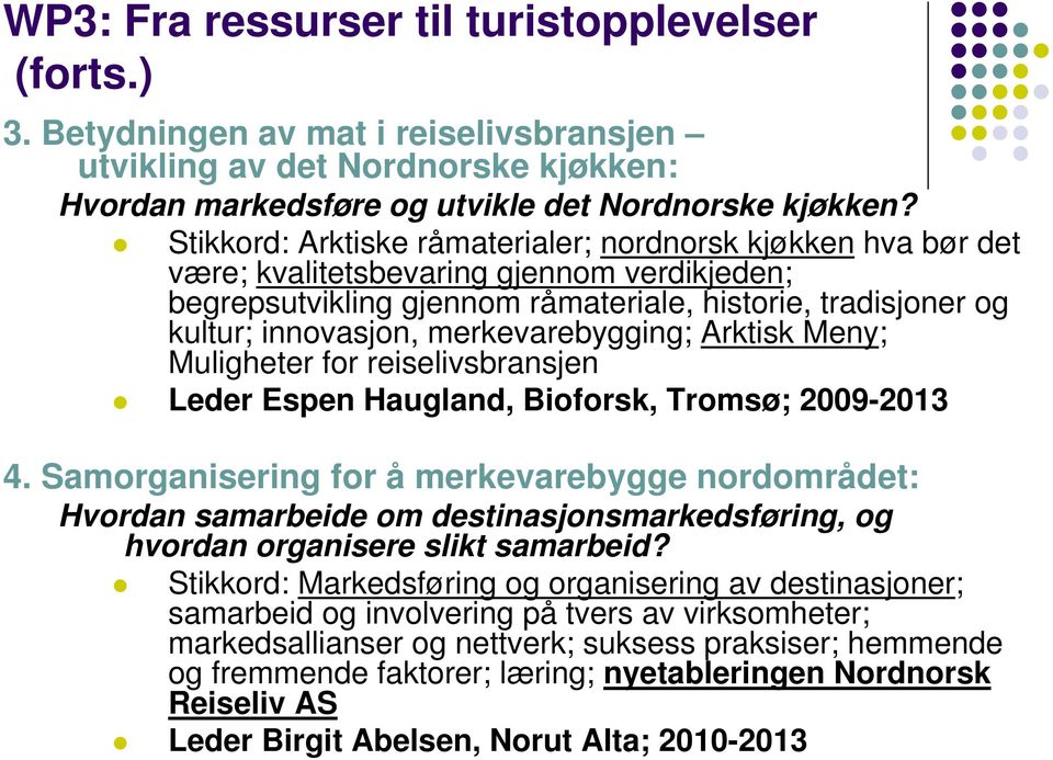 merkevarebygging; Arktisk Meny; Muligheter for reiselivsbransjen Leder Espen Haugland, Bioforsk, Tromsø; 2009-2013 4.