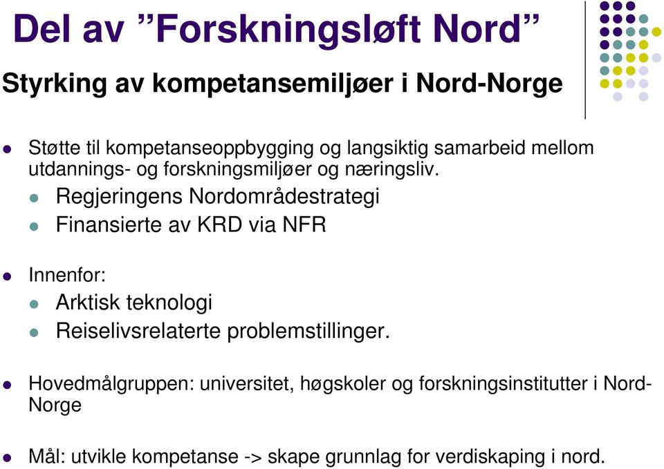 Regjeringens Nordområdestrategi Finansierte av KRD via NFR Innenfor: Arktisk teknologi Reiselivsrelaterte