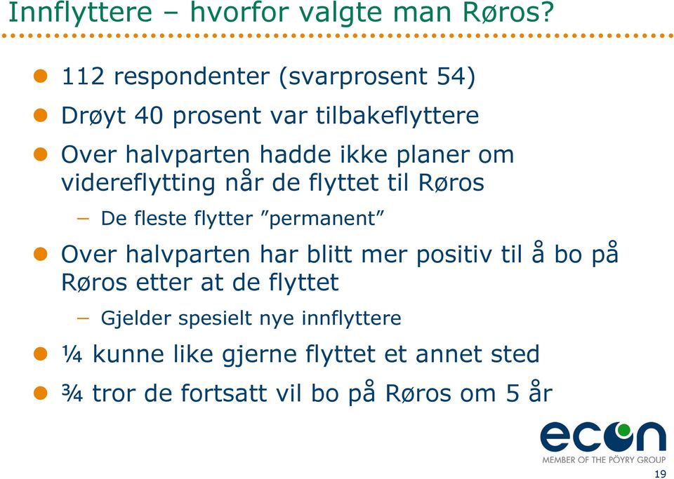 planer om videreflytting når de flyttet til Røros De fleste flytter permanent Over halvparten har