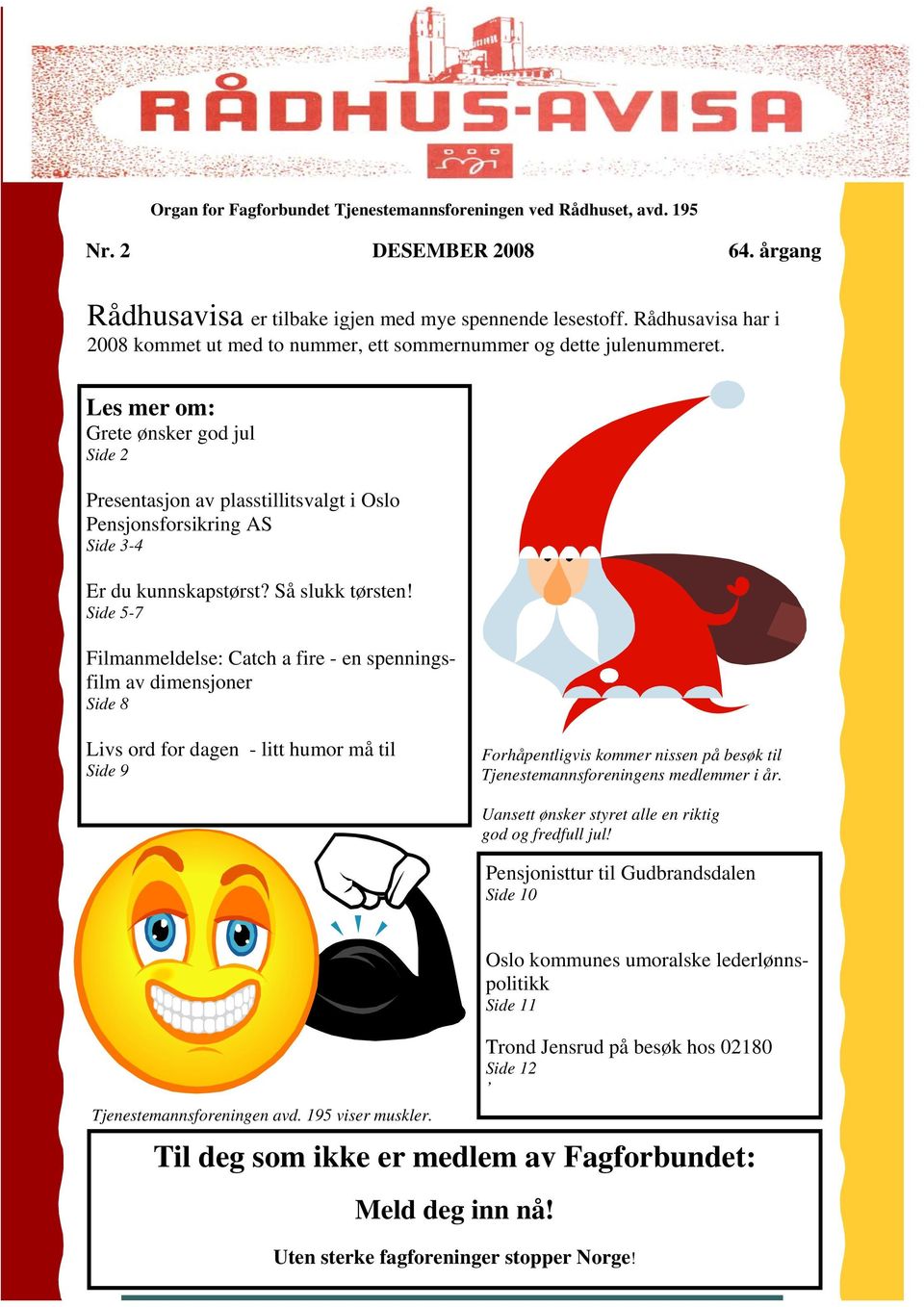 Les mer om: Grete ønsker god jul Side 2 Presentasjon av plasstillitsvalgt i Oslo Pensjonsforsikring AS Side 3-4 Er du kunnskapstørst? Så slukk tørsten!