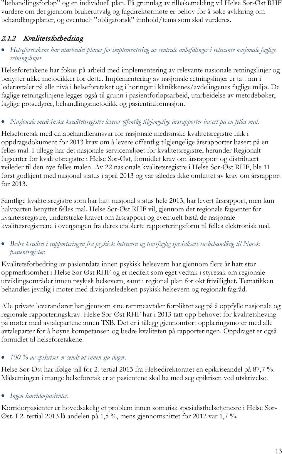 som skal vurderes. 2.1.2 Kvalitetsforbedring Helseforetakene har utarbeidet planer for implementering av sentrale anbefalinger i relevante nasjonale faglige retningslinjer.