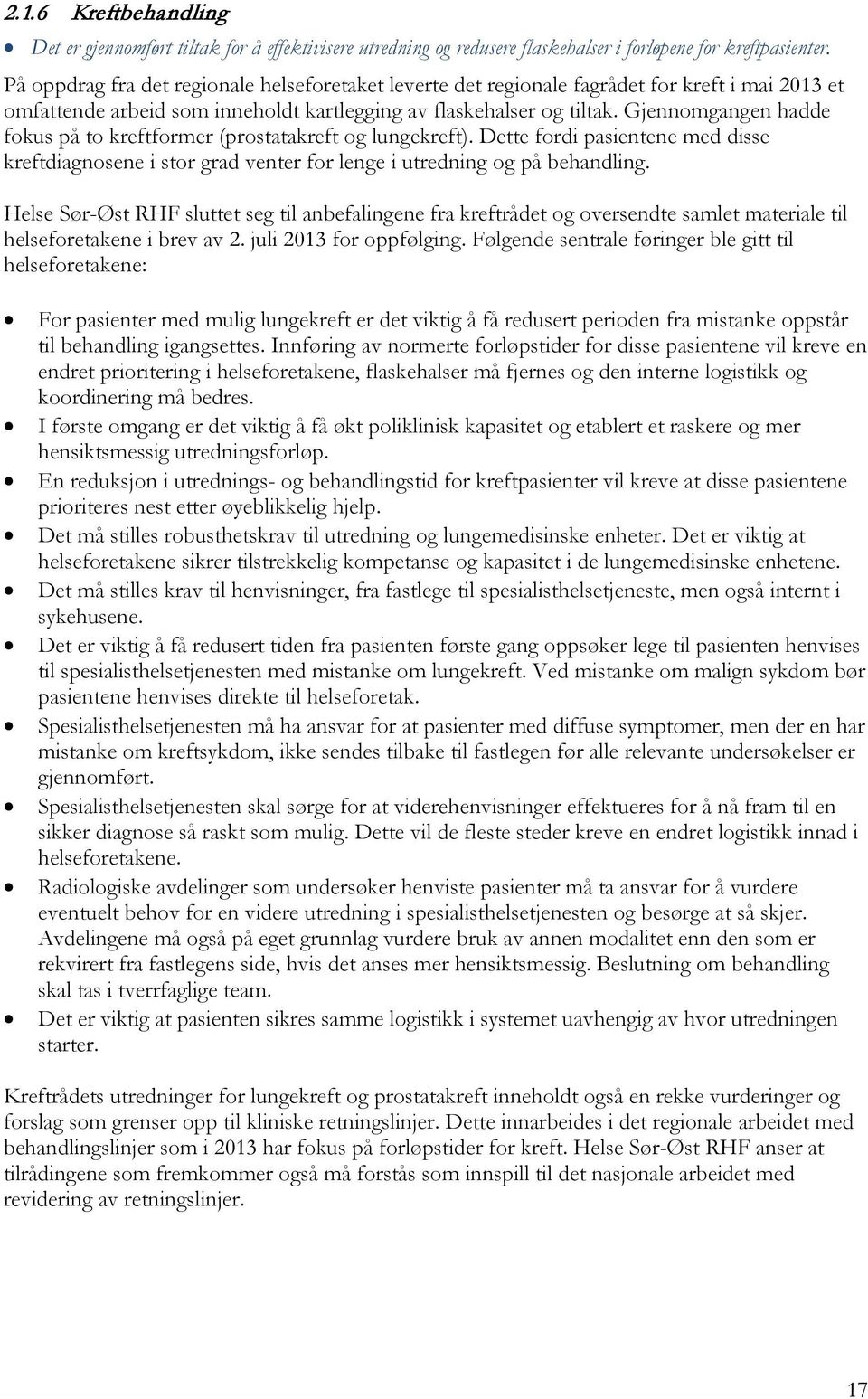 Gjennomgangen hadde fokus på to kreftformer (prostatakreft og lungekreft). Dette fordi pasientene med disse kreftdiagnosene i stor grad venter for lenge i utredning og på behandling.