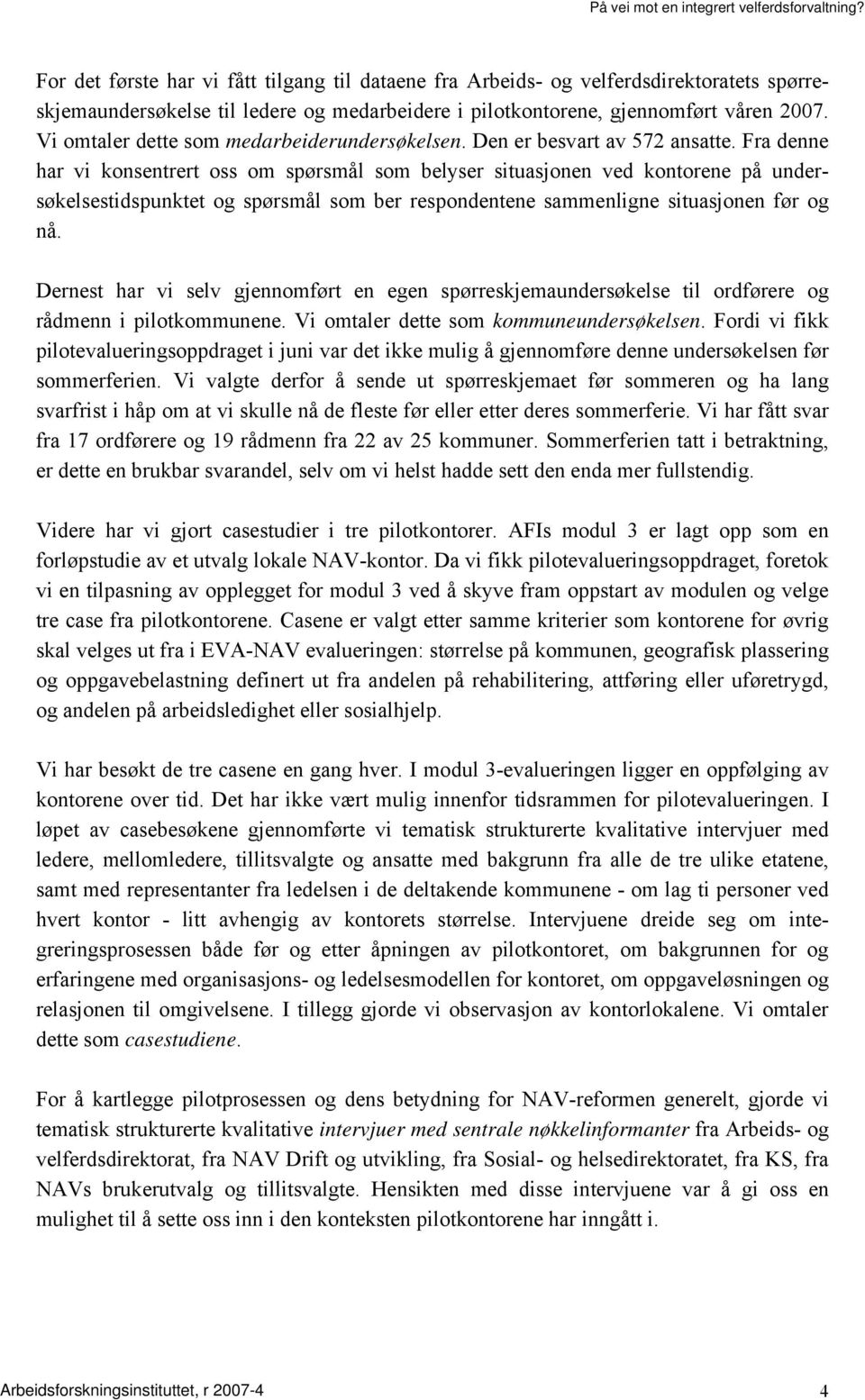 Fra denne har vi konsentrert oss om spørsmål som belyser situasjonen ved kontorene på undersøkelsestidspunktet og spørsmål som ber respondentene sammenligne situasjonen før og nå.