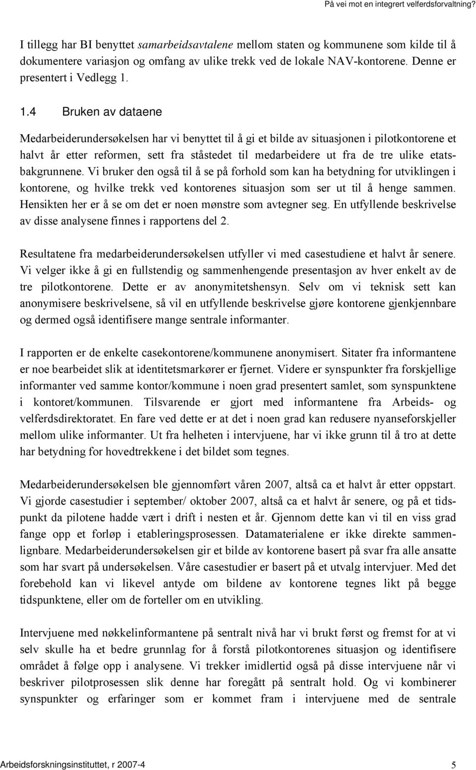 etatsbakgrunnene. Vi bruker den også til å se på forhold som kan ha betydning for utviklingen i kontorene, og hvilke trekk ved kontorenes situasjon som ser ut til å henge sammen.