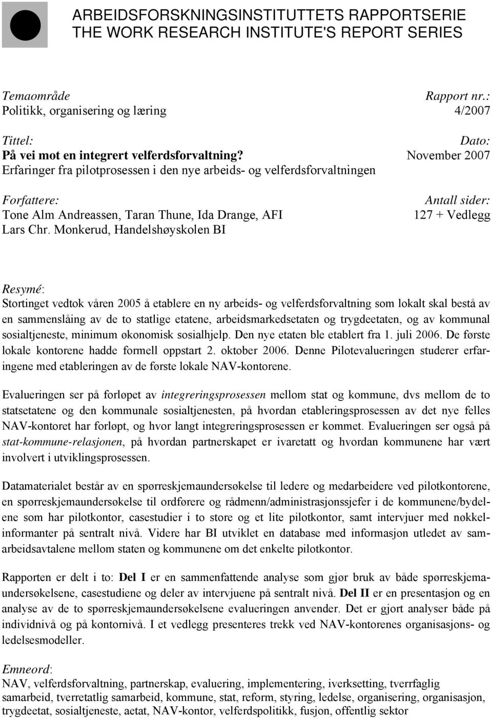 November 2007 Erfaringer fra pilotprosessen i den nye arbeids- og velferdsforvaltningen Forfattere: Tone Alm Andreassen, Taran Thune, Ida Drange, AFI Lars Chr.