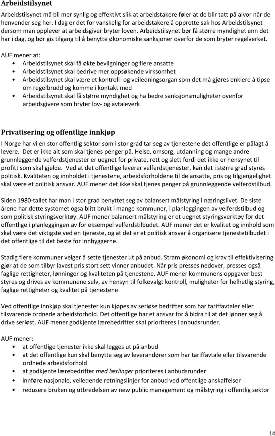 Arbeidstilsynet bør få større myndighet enn det har i dag, og bør gis tilgang til å benytte økonomiske sanksjoner overfor de som bryter regelverket.