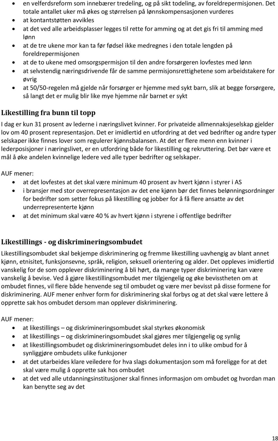 lønn at de tre ukene mor kan ta før fødsel ikke medregnes i den totale lengden på foreldrepermisjonen at de to ukene med omsorgspermisjon til den andre forsørgeren lovfestes med lønn at selvstendig