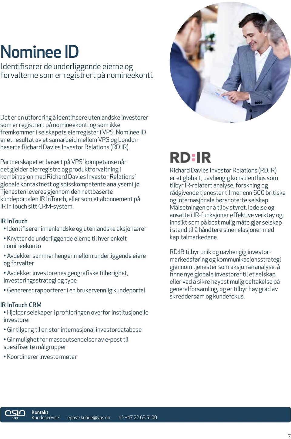 Nominee ID er et resultat av et samarbeid mellom VPS og Londonbaserte Richard Davies Investor Relations (RD:IR).