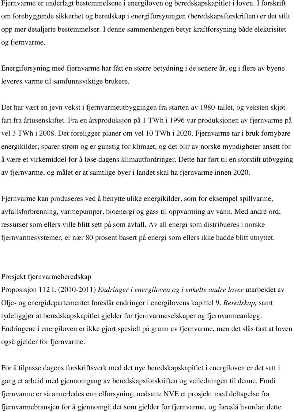 I denne sammenhengen betyr kraftforsyning både elektrisitet og fjernvarme.