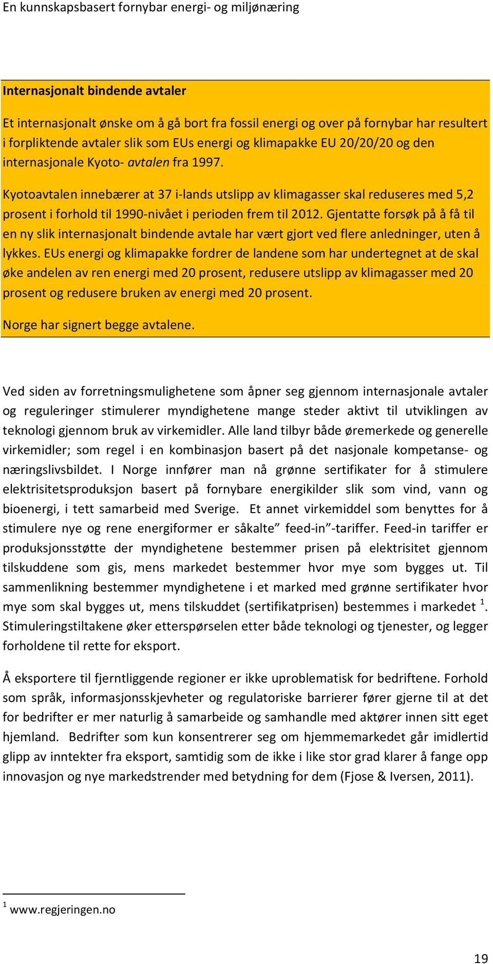 Gjentatte forsøk på å få til en ny slik internasjonalt bindende avtale har vært gjort ved flere anledninger, uten å lykkes.