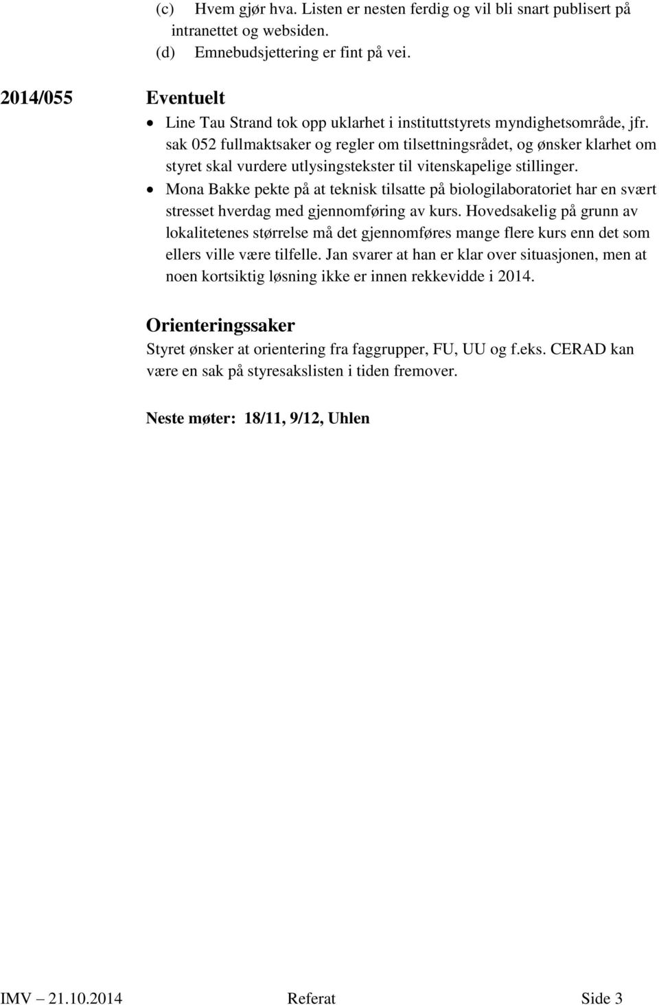 sak 052 fullmaktsaker og regler om tilsettningsrådet, og ønsker klarhet om styret skal vurdere utlysingstekster til vitenskapelige stillinger.