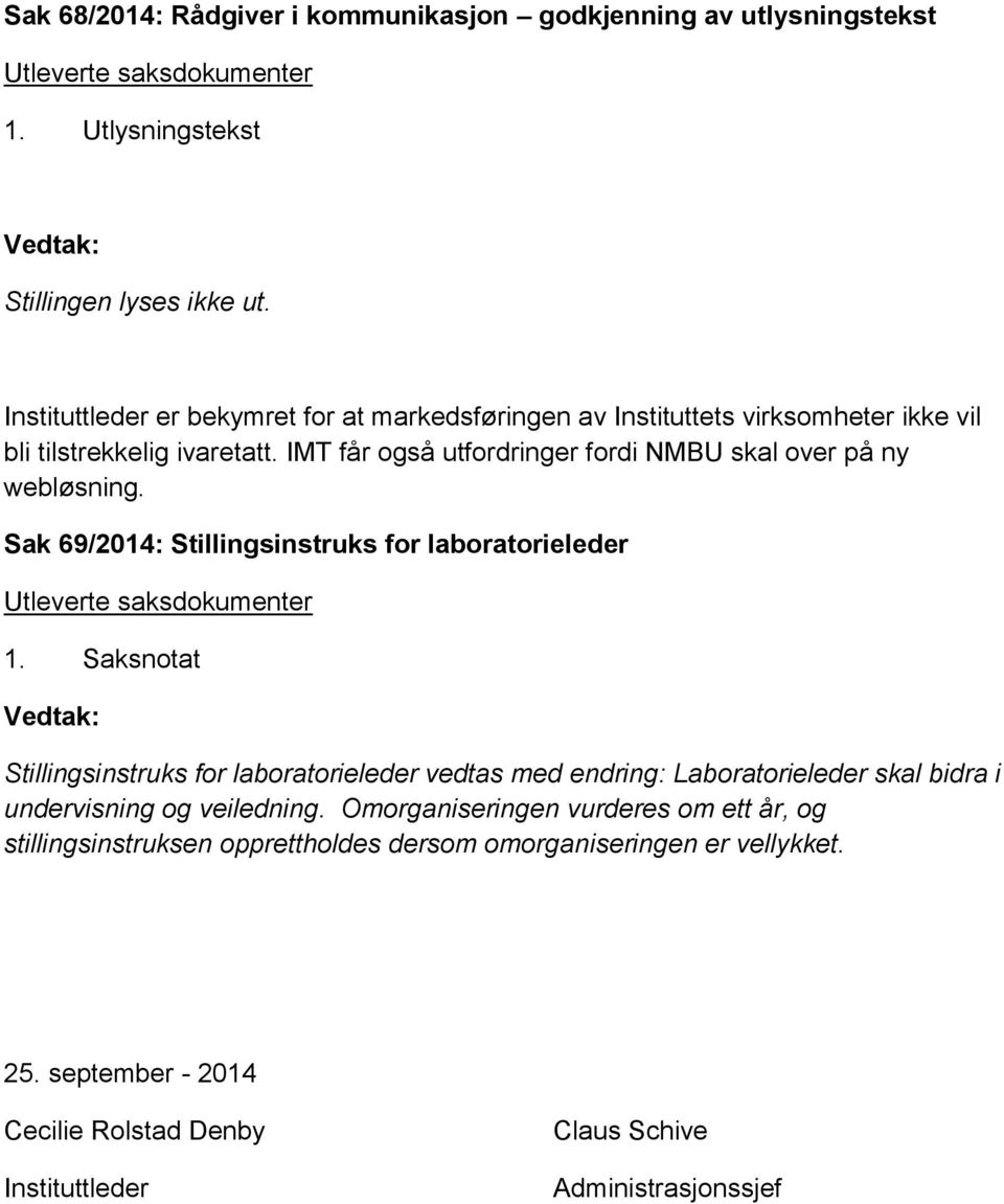 IMT får også utfordringer fordi NMBU skal over på ny webløsning. Sak 69/2014: Stillingsinstruks for laboratorieleder 1.