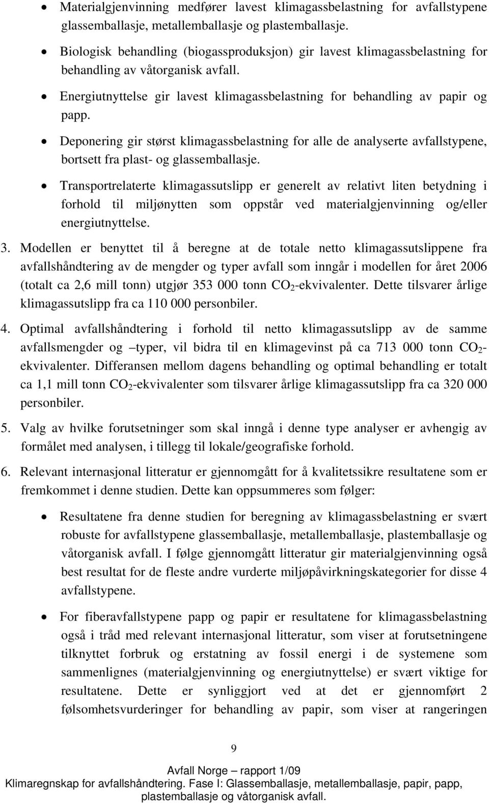 Deponering gir størst klimagassbelastning for alle de analyserte avfallstypene, bortsett fra plast- og glassemballasje.