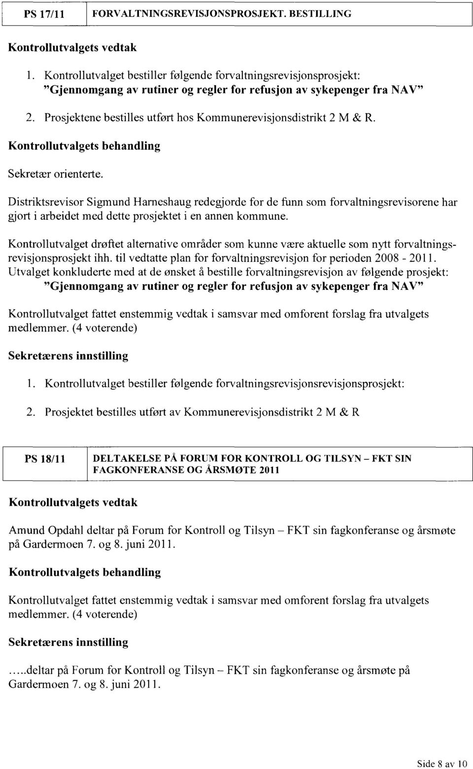 Prosjektene bestilles utført hos Kommunerevisjonsdistrikt 2 M & R. Kontrollutvalgets behandling Sekretær orienterte.