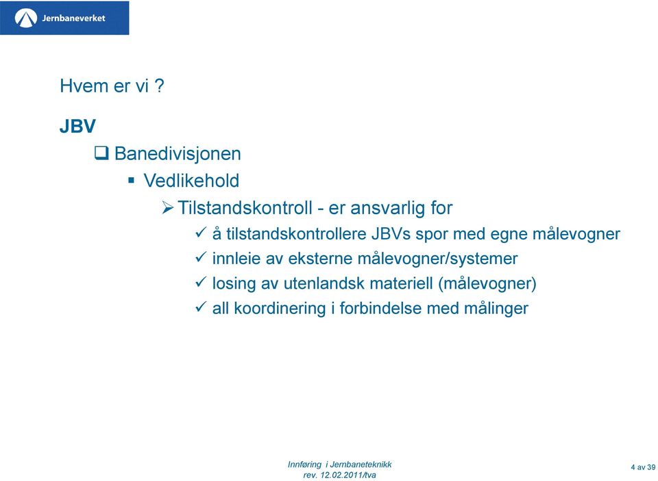 å tilstandskontrollere JBVs spor med egne målevogner innleie av