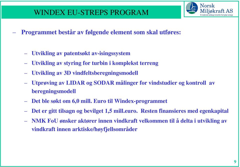 kontroll av beregningsmodell Det ble søkt om 6,0 mill. Euro til Windex-programmet Det er gitt tilsagn og bevilget 1,5 mill.euro.