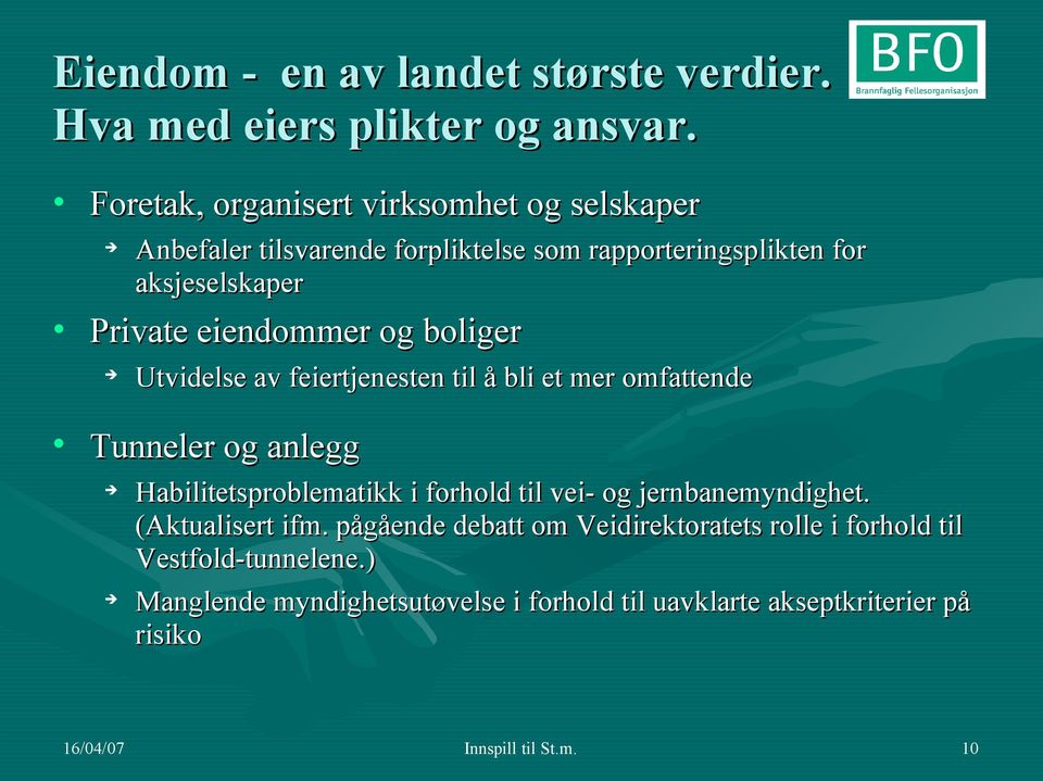 og boliger Utvidelse av feiertjenesten til å bli et mer omfattende Tunneler og anlegg Habilitetsproblematikk i forhold til vei- og