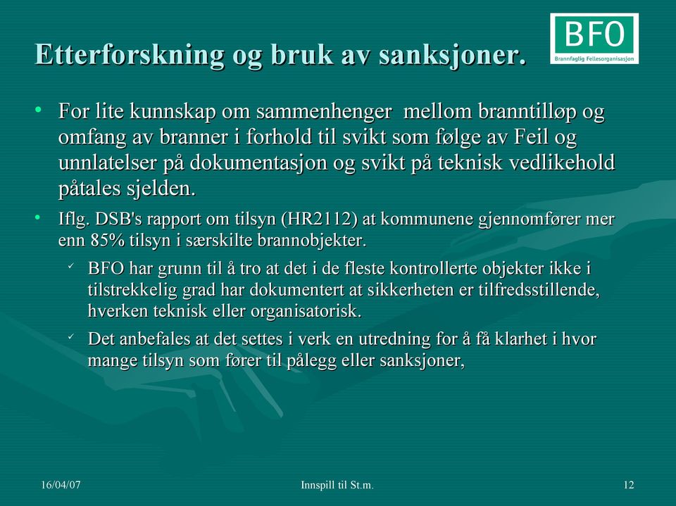 vedlikehold påtales sjelden. Iflg. DSB's rapport om tilsyn (HR2112) at kommunene gjennomfører mer enn 85% tilsyn i særskilte brannobjekter.