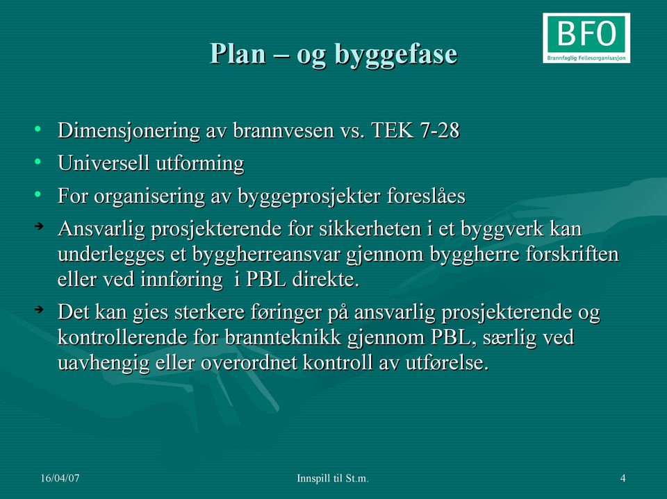 et byggverk kan underlegges et byggherreansvar gjennom byggherre forskriften eller ved innføring i PBL direkte.