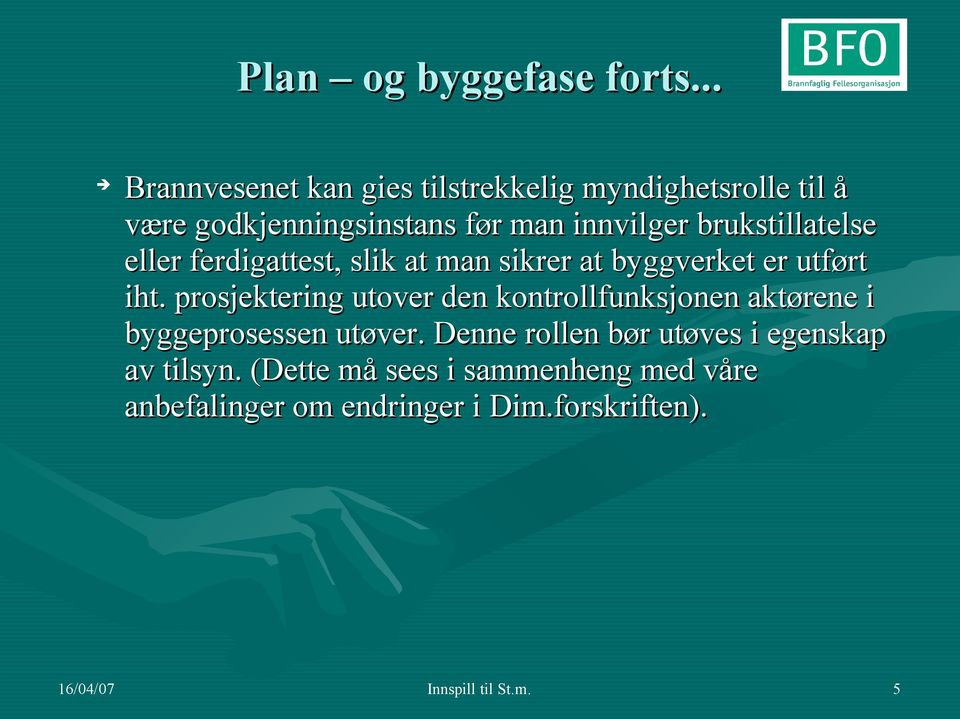 brukstillatelse eller ferdigattest, slik at man sikrer at byggverket er utført iht.