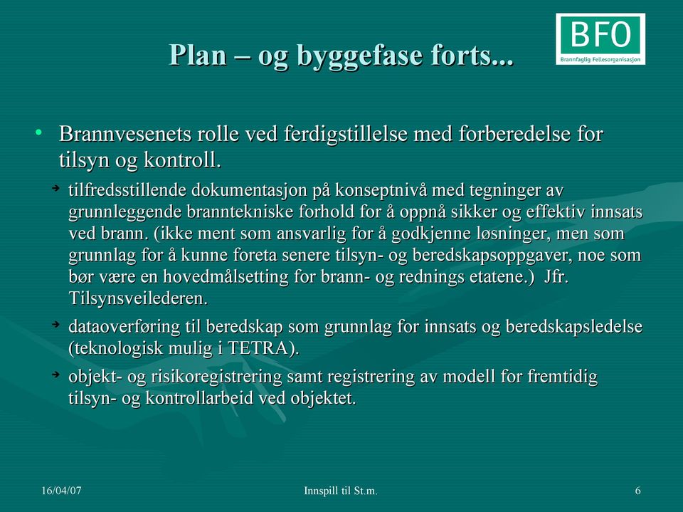 (ikke ment som ansvarlig for å godkjenne løsninger, men som grunnlag for å kunne foreta senere tilsyn- og beredskapsoppgaver, noe som bør være en hovedmålsetting for brann- og