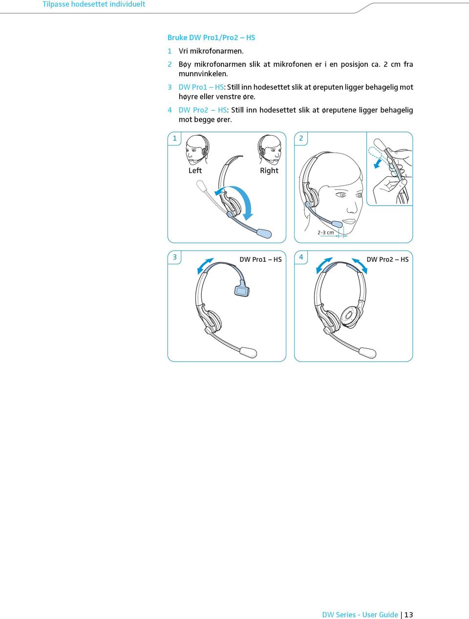 3 DW Pro1 HS: Still inn hodesettet slik at øreputen ligger behagelig mot høyre eller venstre øre.