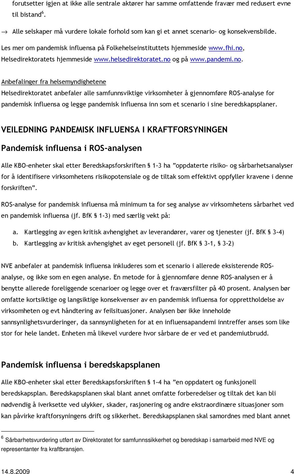 Helsedirektoratets hjemmeside www.helsedirektoratet.no 