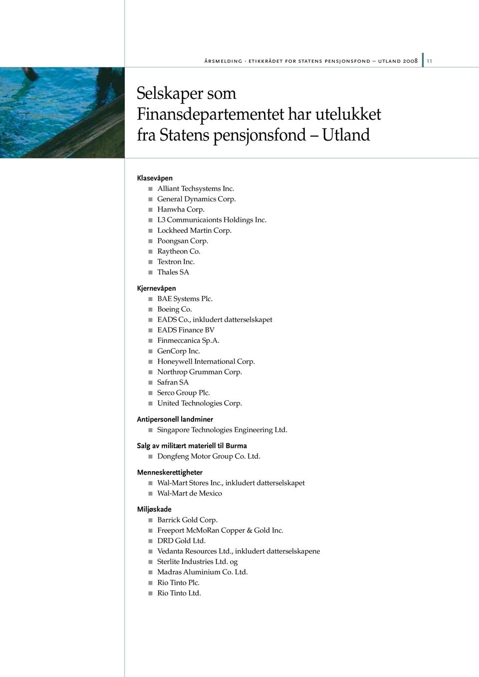 , inkludert datterselskapet n EADS Finance BV n Finmeccanica Sp.A. n GenCorp Inc. n Honeywell International Corp. n Northrop Grumman Corp. n Safran SA n Serco Group Plc. n United Technologies Corp.