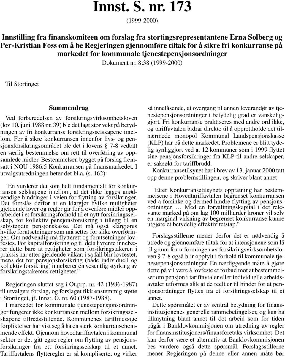 for kommunale tjenestepensjonsordninger Dokument nr. 8:38 (1999-2000) Til Stortinget Sammendrag Ved forberedelsen av forsikringsvirksomhetsloven (lov 10. juni 1988 nr.