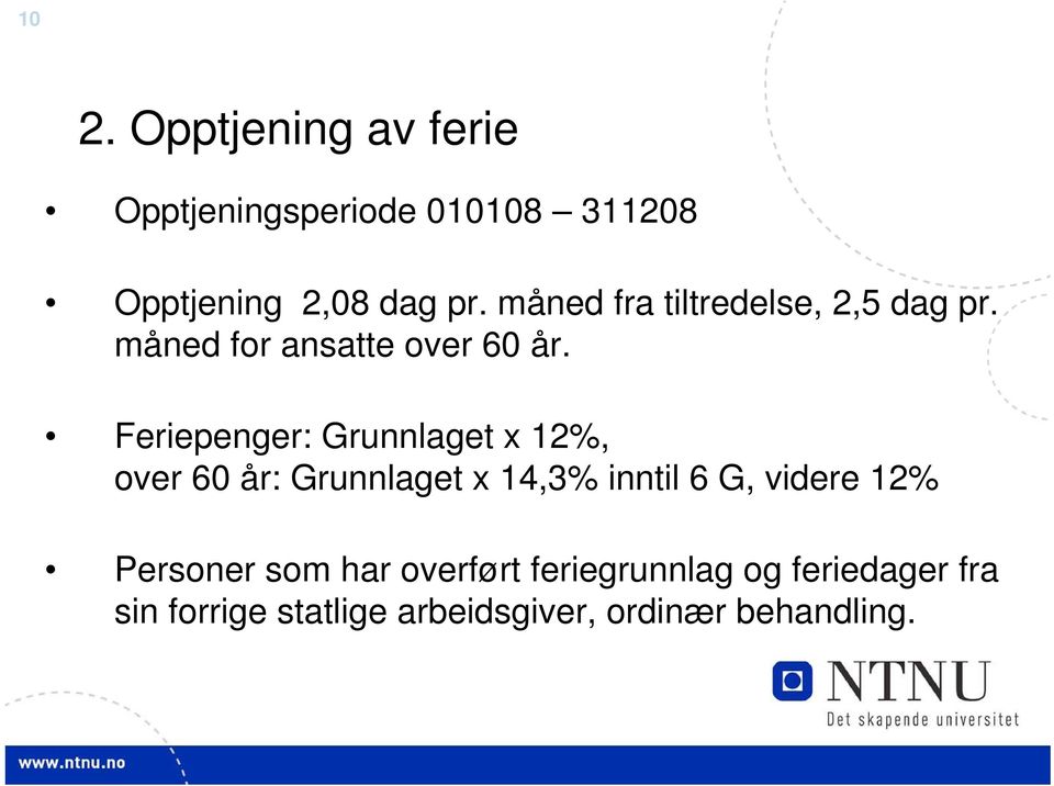 Feriepenger: Grunnlaget x 12%, over 60 år: Grunnlaget x 14,3% inntil 6 G, videre 12%